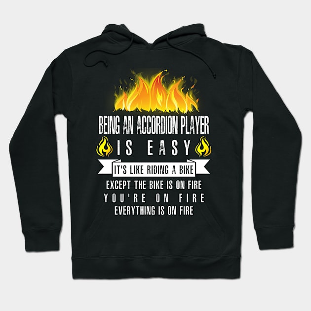 Being an Accordion Player Is Easy (Everything Is On Fire) Hoodie by helloshirts